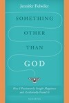 Something Other Than God by Jennifer Fulwiler
